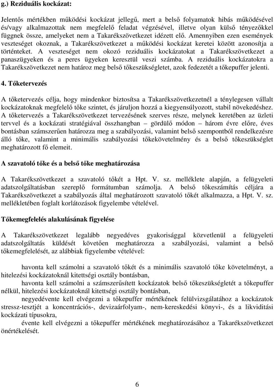 Amennyiben ezen események veszteséget okoznak, a Takarékszövetkezet a mőködési kockázat keretei között azonosítja a történteket.