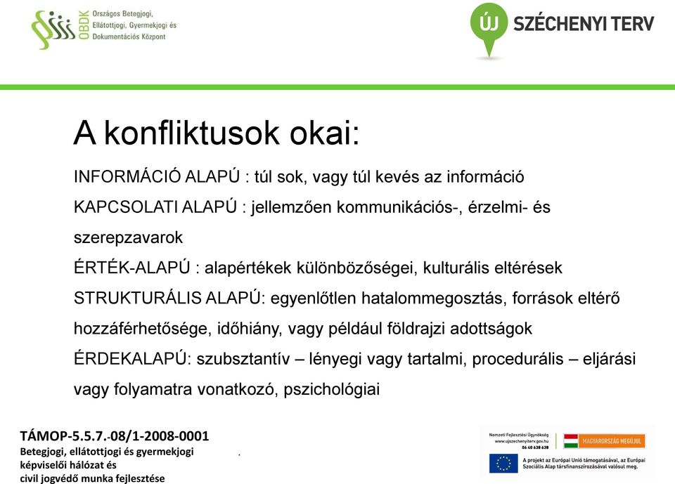 ALAPÚ: egyenlőtlen hatalommegosztás, források eltérő hozzáférhetősége, időhiány, vagy például földrajzi adottságok