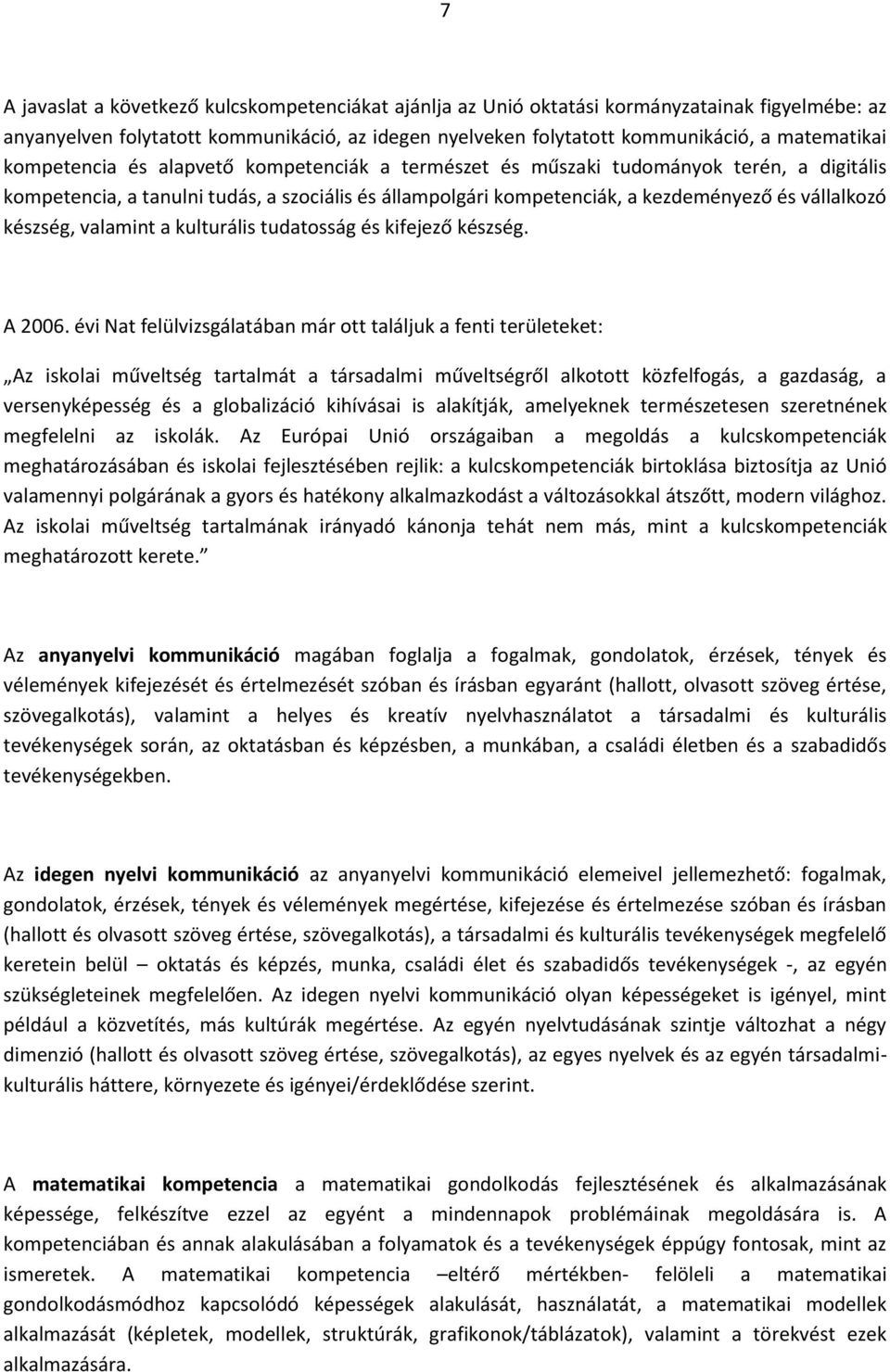 valamint a kulturális tudatosság és kifejező készség. A 2006.