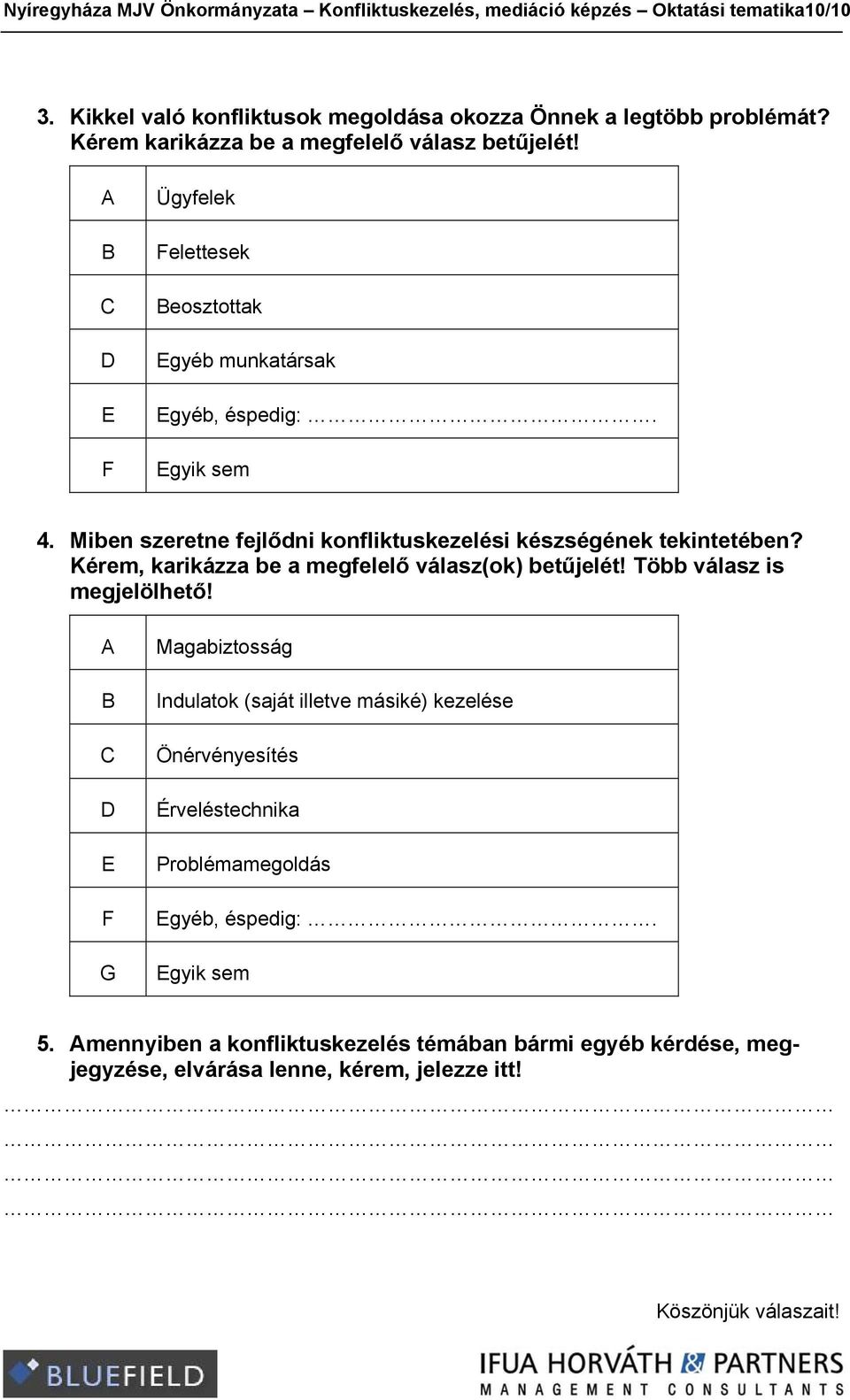 Miben szeretne fejlődni konfliktuskezelési készségének tekintetében? Kérem, karikázza be a megfelelő válasz(ok) betűjelét! Több válasz is megjelölhető!