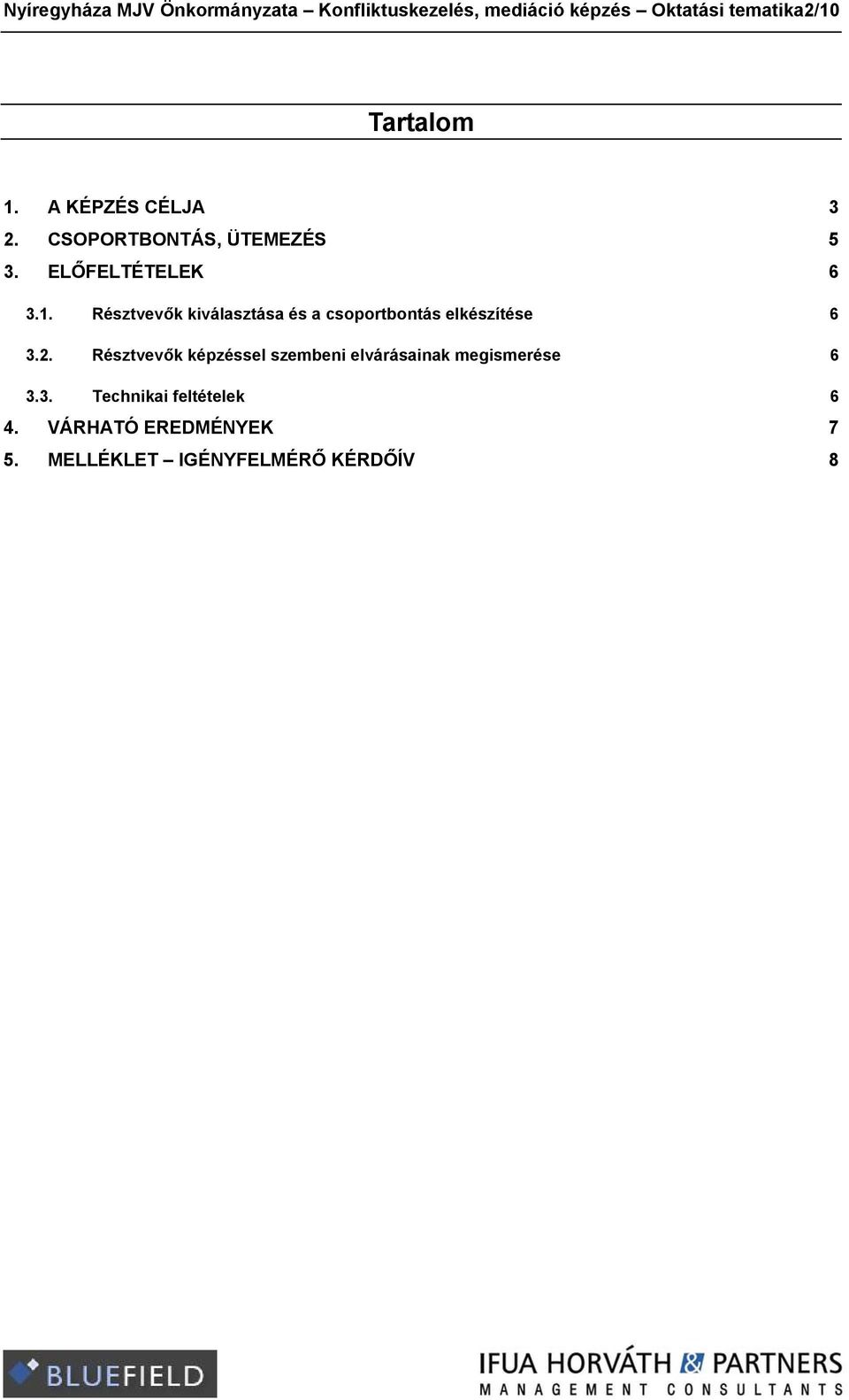 2. Résztvevők képzéssel szembeni elvárásainak megismerése 6 3.3. Technikai feltételek 6 4.