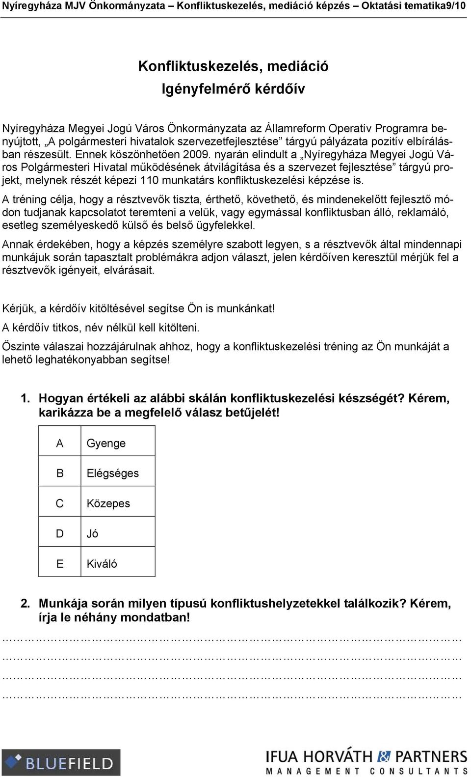 nyarán elindult a Nyíregyháza Megyei Jogú Város Polgármesteri Hivatal működésének átvilágítása és a szervezet fejlesztése tárgyú projekt, melynek részét képezi 110 munkatárs konfliktuskezelési