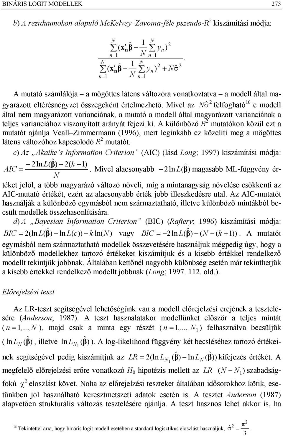 Mivl az N ˆσ flfogható 6 modll által m magyarázott variaciáak, a mutató a modll által magyarázott variaciáak a tljs variaciához viszoyított aráyát fjzi ki.