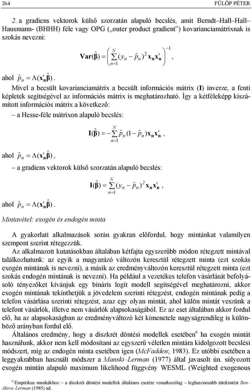 Λ ). Mivl a bcsült kovariaciamátrix a bcsült iformációs mátrix (I) ivrz, a fti képltk sgítségévl az iformációs mátrix is mghatározható.