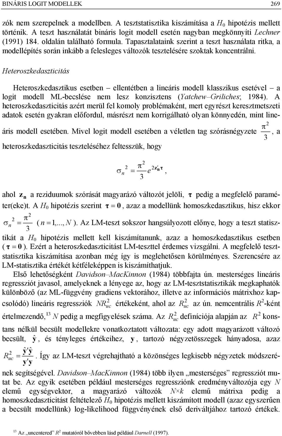 Htroszkdaszticitás Htroszkdasztikus stb lltétb a liáris modll klasszikus stévl a logit modll ML-bcslés m lsz koziszts (Yatchw Grilichs; 984).