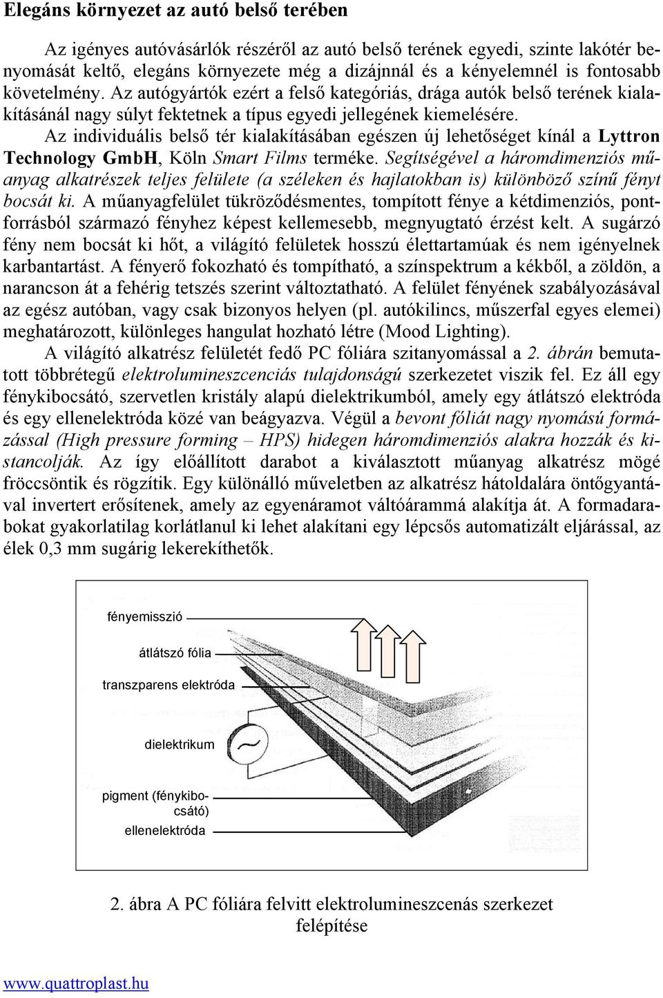 Az individuális belső tér kialakításában egészen új lehetőséget kínál a Lyttron Technology GmbH, Köln Smart Films terméke.