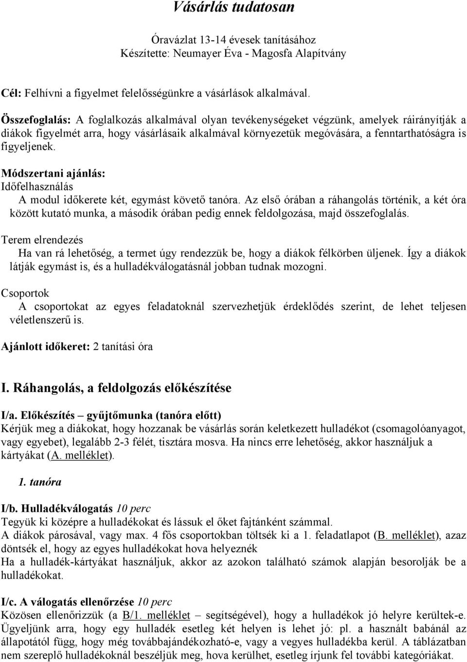 figyeljenek. Módszertani ajánlás: Időfelhasználás A modul időkerete két, egymást követő tanóra.