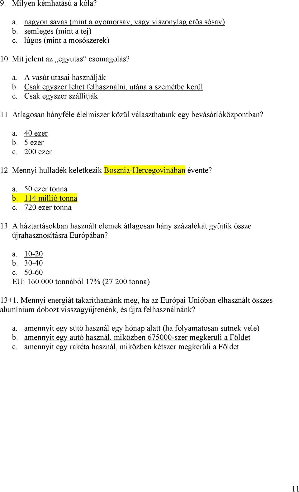 Mennyi hulladék keletkezik Bosznia-Hercegovinában évente? a. 50 ezer tonna b. 114 millió tonna c. 720 ezer tonna 13.