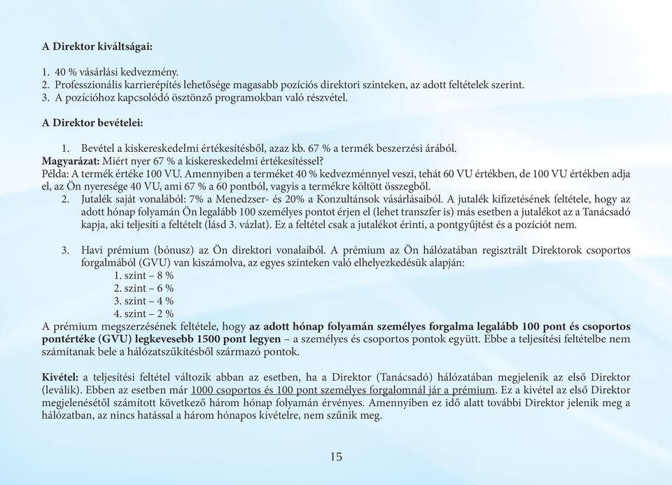 Magyarázat: Miért nyer 67 % a kiskereskedelmi értékesítéssel? Példa: A termék értéke 100 VU.