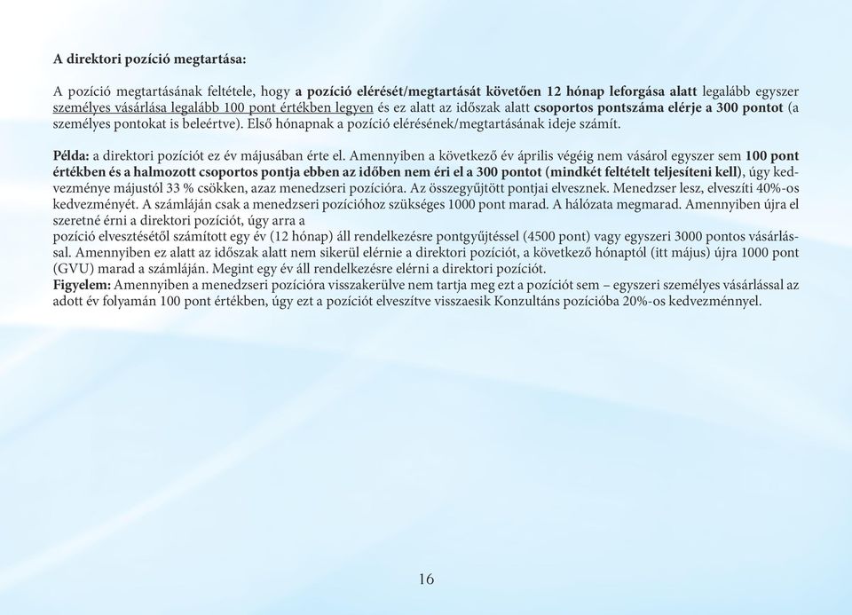 Példa: a direktori pozíciót ez év májusában érte el.