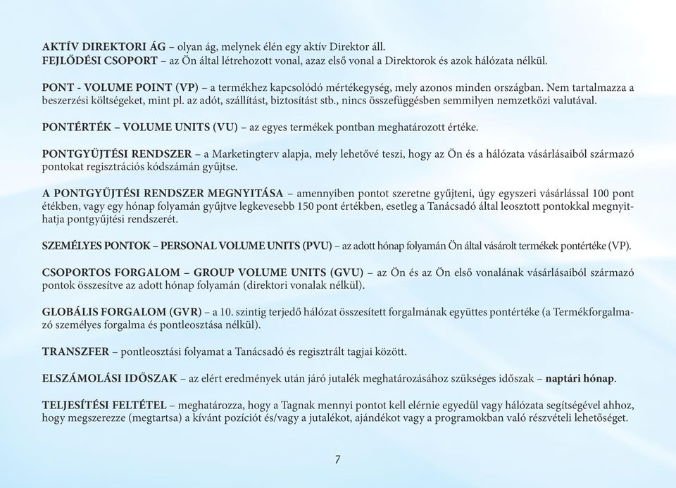 , nincs összefüggésben semmilyen nemzetközi valutával. PONTÉRTÉK VOLUME UNITS (VU) az egyes termékek pontban meghatározott értéke.