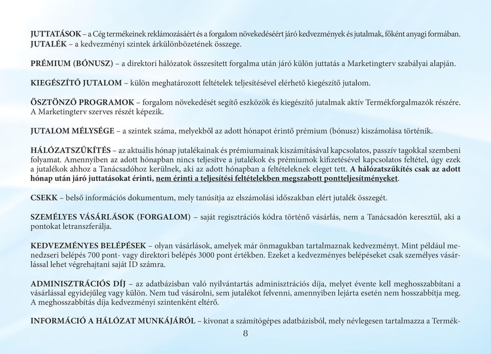 KIEGÉSZÍTŐ JUTALOM külön meghatározott feltételek teljesítésével elérhető kiegészítő jutalom.