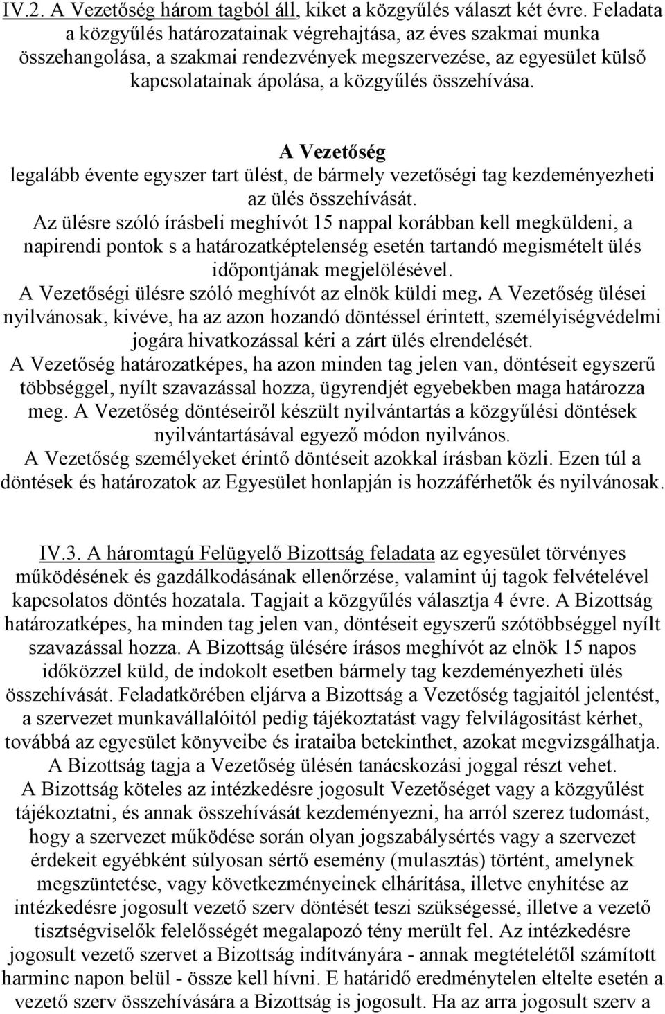 A Vezetıség legalább évente egyszer tart ülést, de bármely vezetıségi tag kezdeményezheti az ülés összehívását.