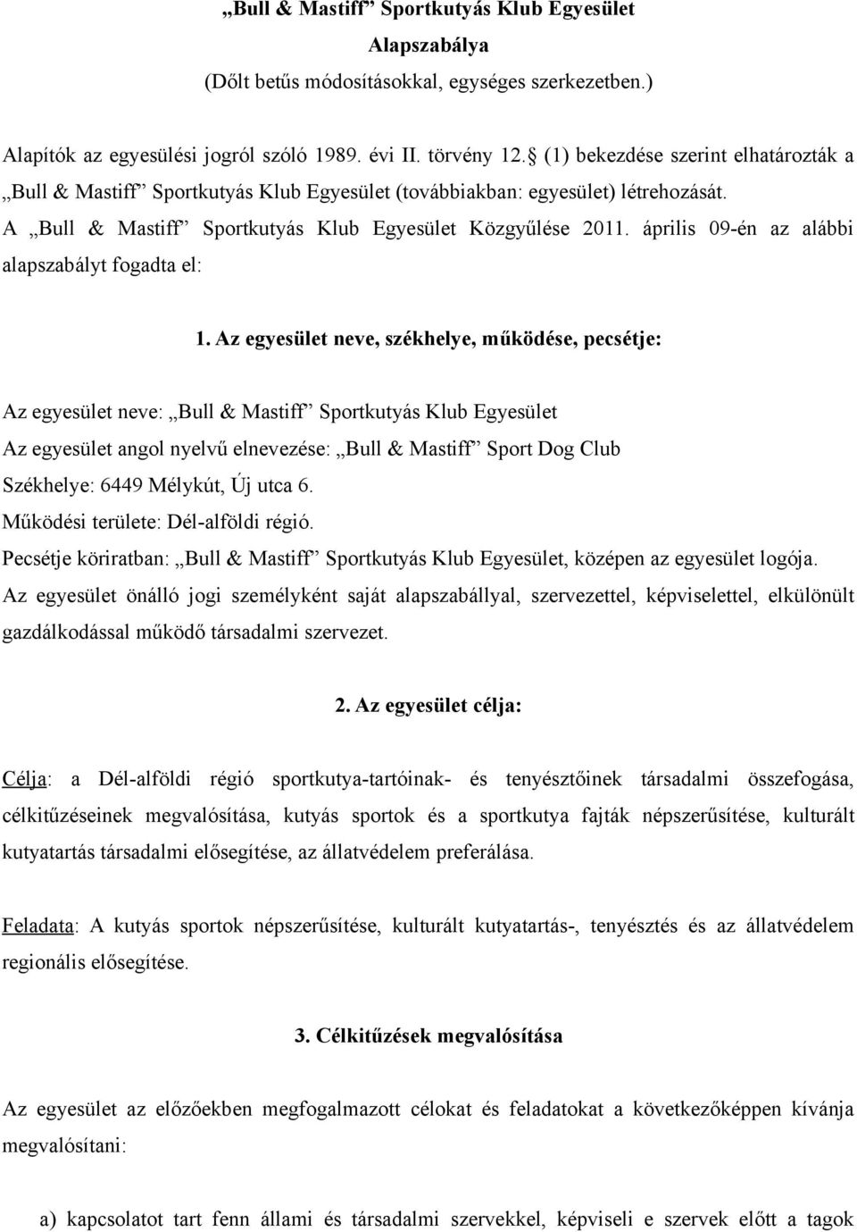 április 09-én az alábbi alapszabályt fogadta el: 1.