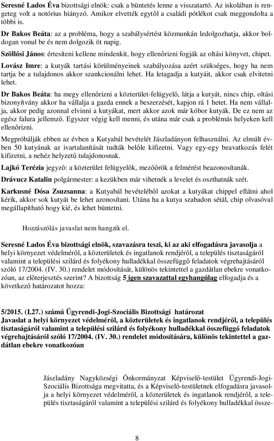 Szöllősi János: értesíteni kellene mindenkit, hogy ellenőrizni fogják az oltási könyvet, chipet.