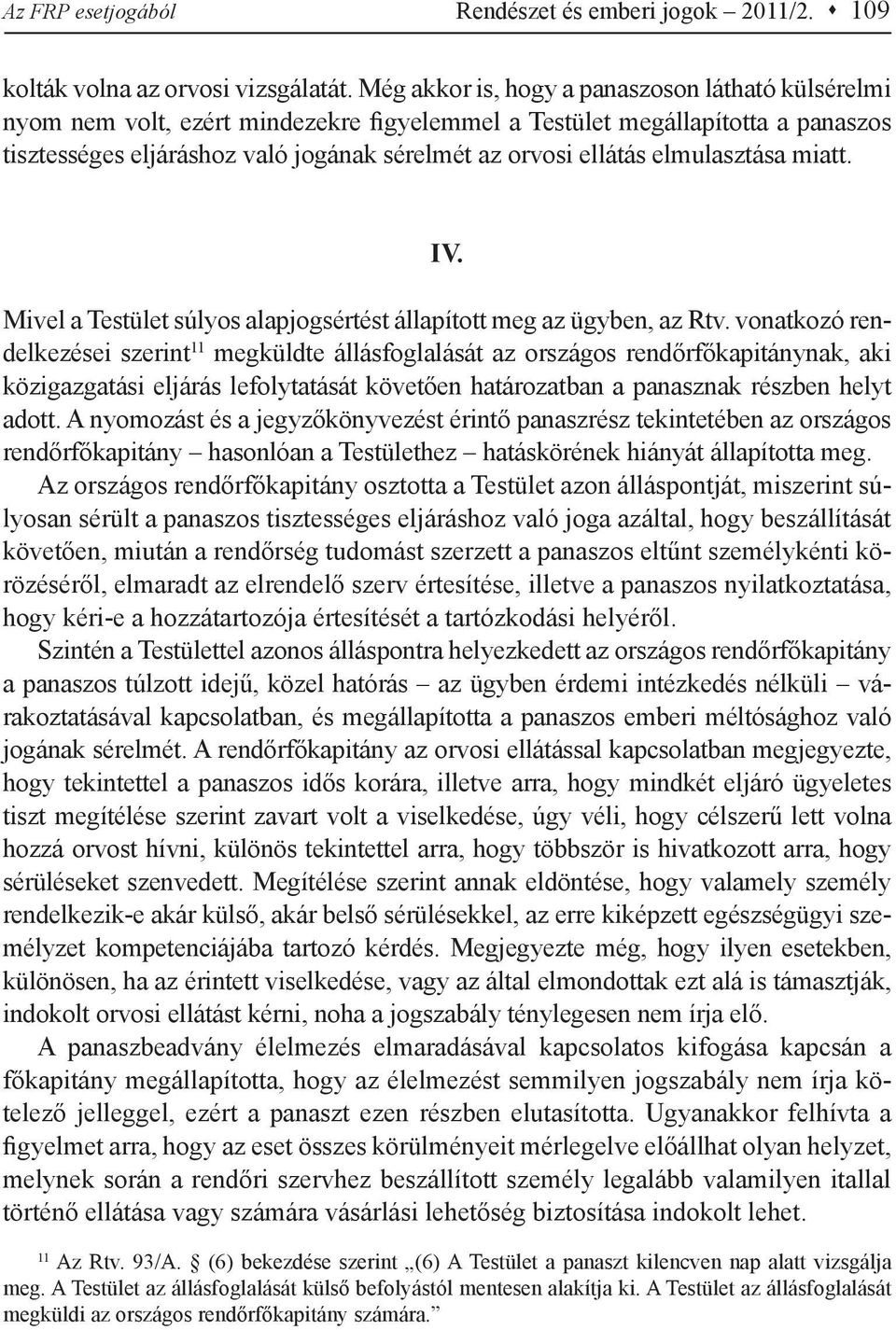 elmulasztása miatt. IV. Mivel a Testület súlyos alapjogsértést állapított meg az ügyben, az Rtv.