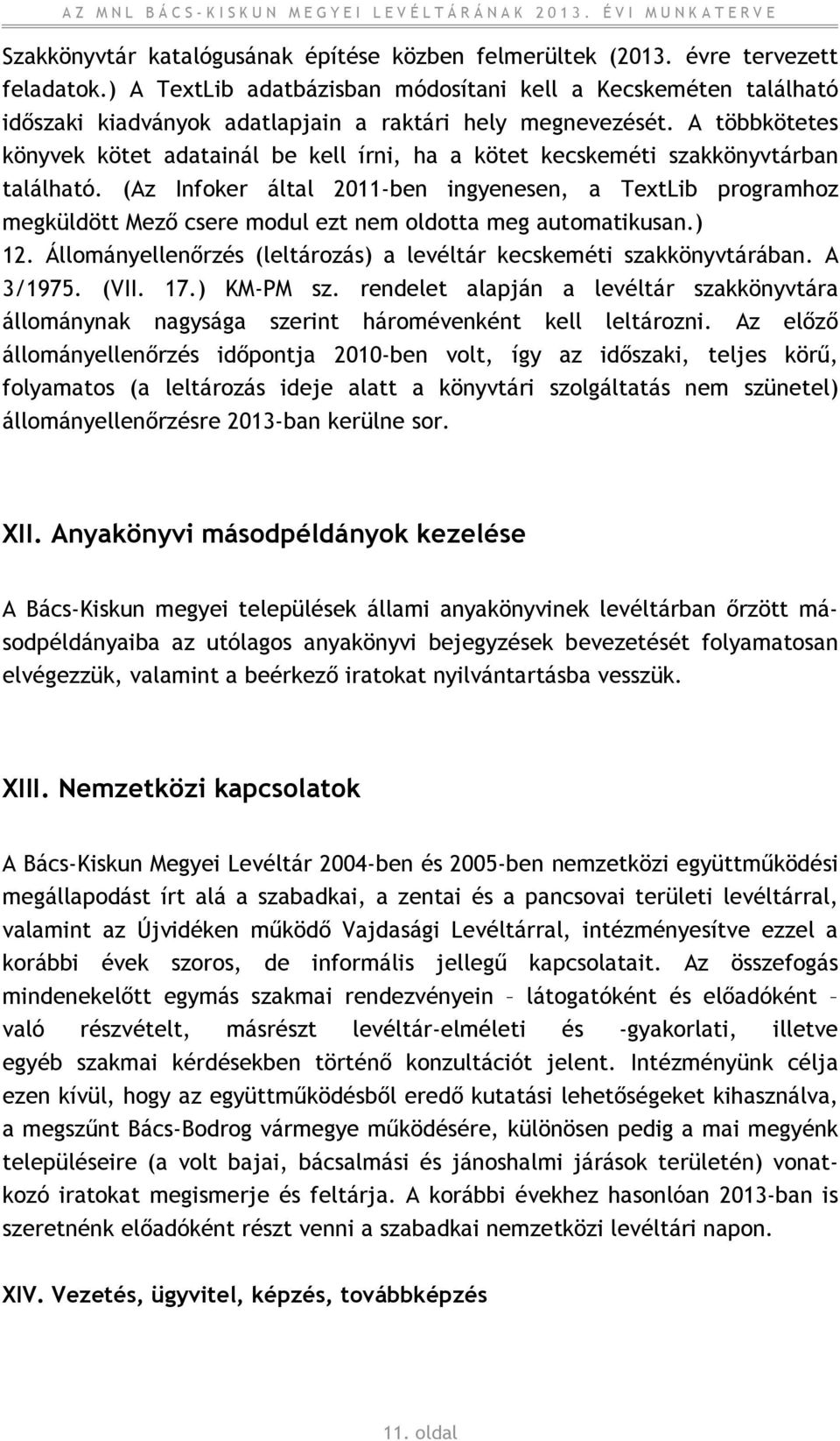 A többkötetes könyvek kötet adatainál be kell írni, ha a kötet kecskeméti szakkönyvtárban található.