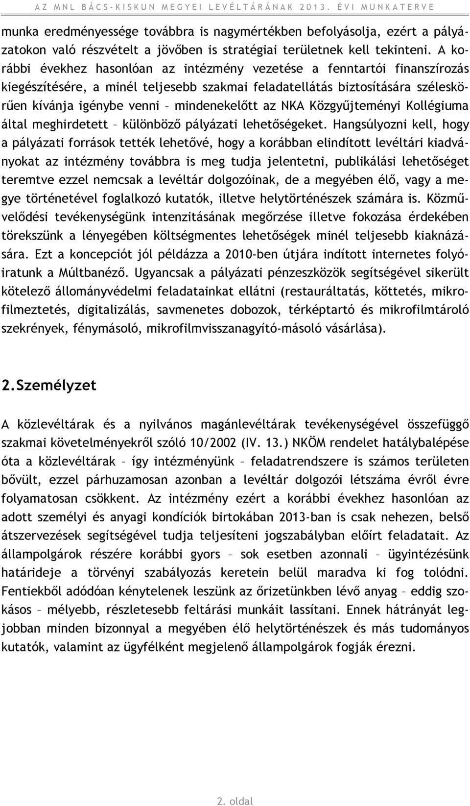 NKA Közgyűjteményi Kollégiuma által meghirdetett különböző pályázati lehetőségeket.