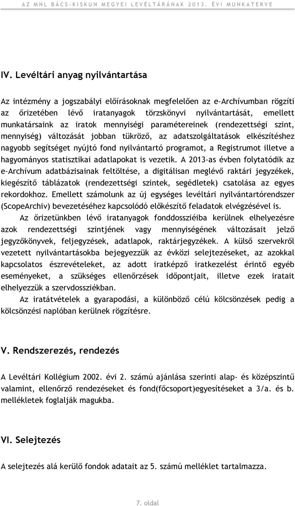 illetve a hagyományos statisztikai adatlapokat is vezetik.
