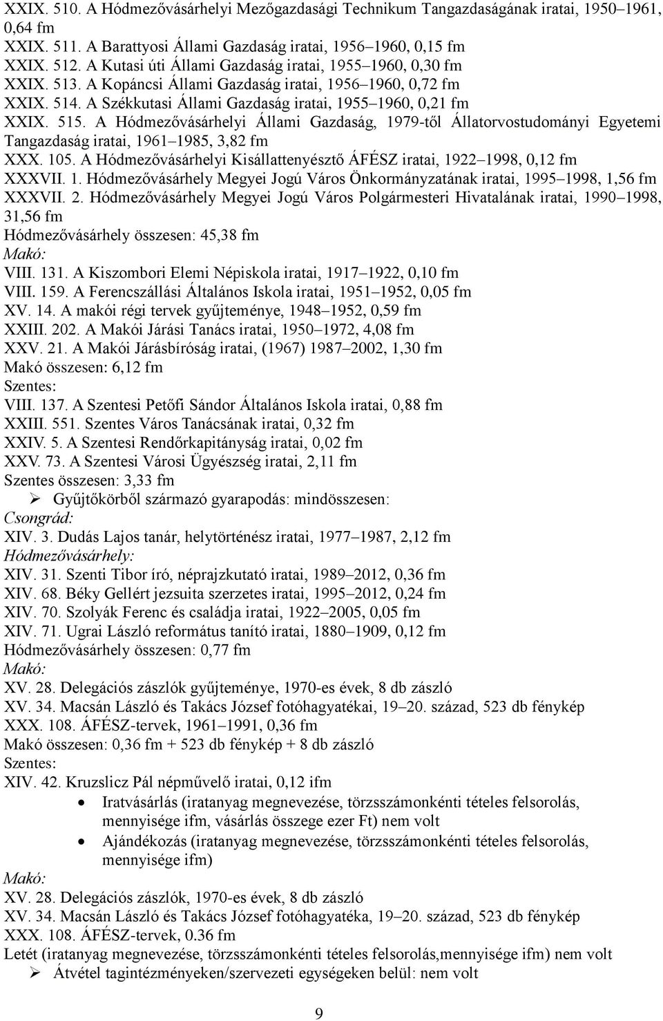 A Hódmezővásárhelyi Állami Gazdaság, 1979-től Állatorvostudományi Egyetemi Tangazdaság iratai, 1961 1985, 3,82 fm XXX. 105.
