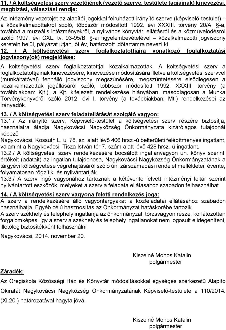 -a, továbbá a muzeális intézményekről, a nyilvános könyvtári ellátásról és a közművelődésről szóló 1997. évi CXL. tv. 93-95/B.