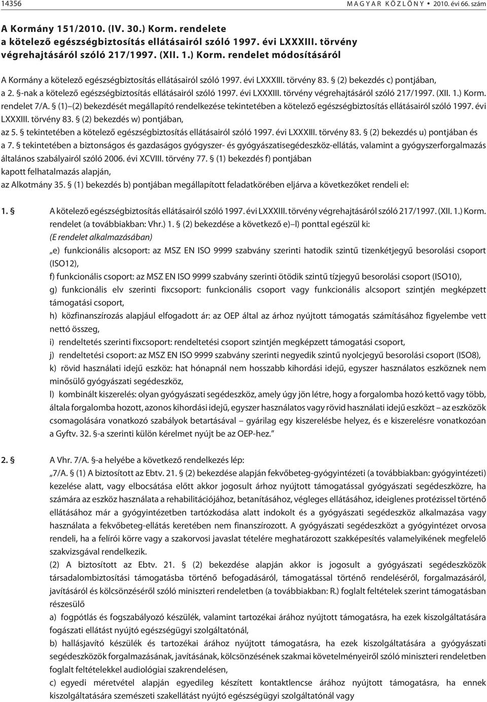 -nak a kötelezõ egészségbiztosítás ellátásairól szóló 1997. évi LXXXIII. törvény végrehajtásáról szóló 217/1997. (XII. 1.) Korm. rendelet 7/A.