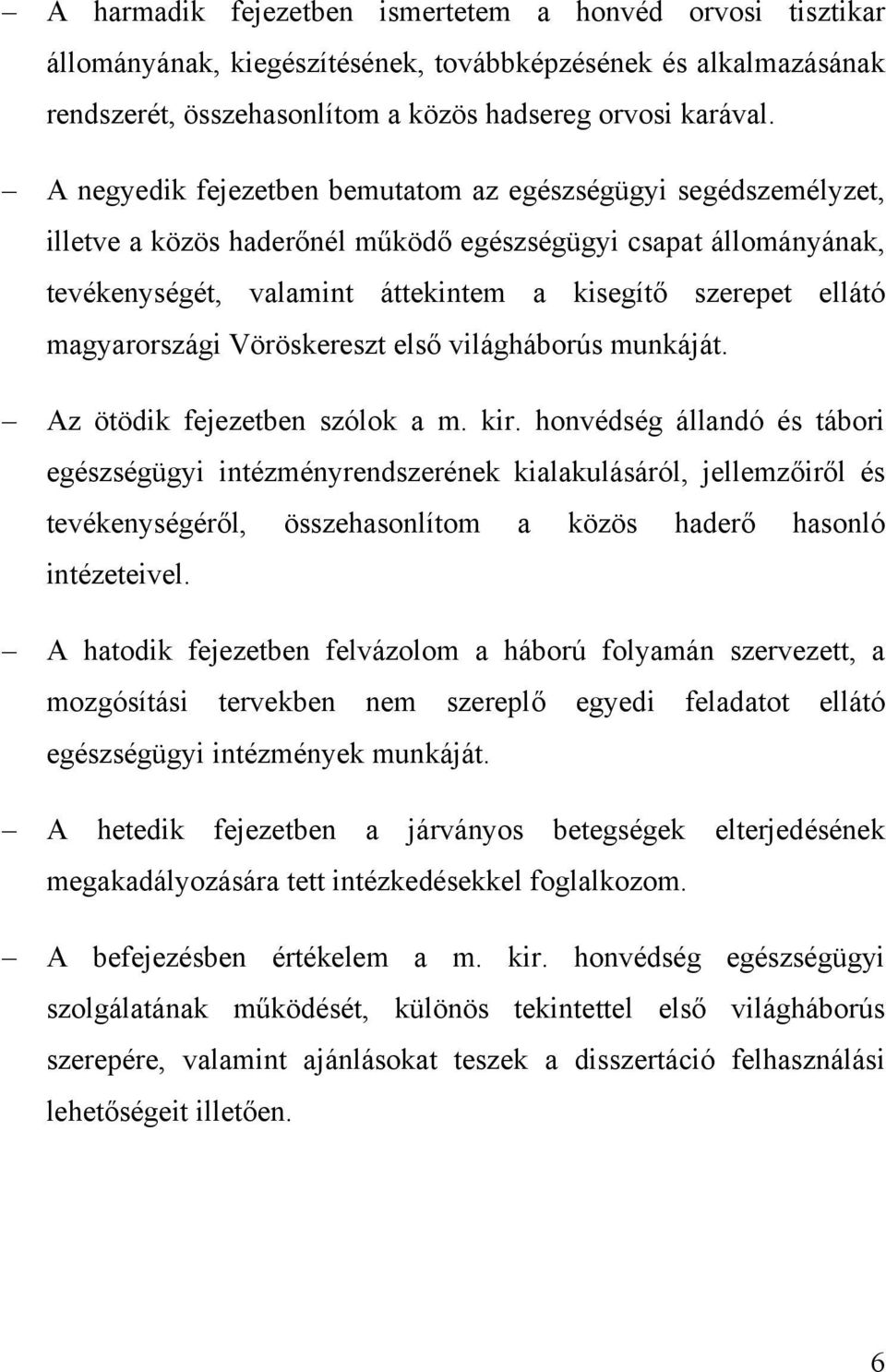 magyarországi Vöröskereszt első világháborús munkáját. Az ötödik fejezetben szólok a m. kir.