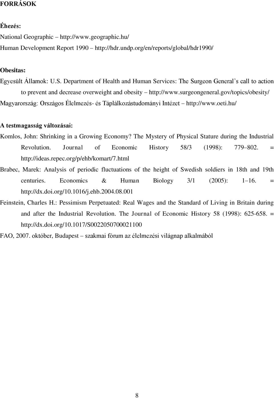 The Mystery of Physical Stature during the Industrial Revolution. Journal of Economic History 58/3 (1998): 779 802. = http://ideas.repec.org/p/ehb/komart/7.