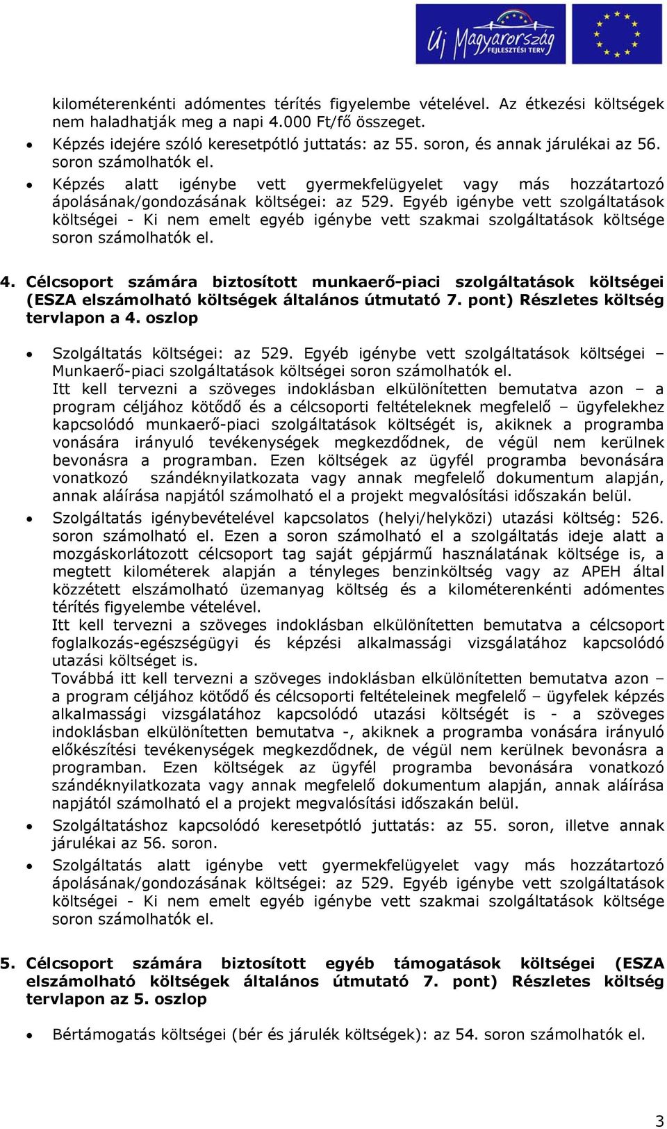 Egyéb igénybe vett szolgáltatások költségei - Ki nem emelt egyéb igénybe vett szakmai szolgáltatások költsége 4.