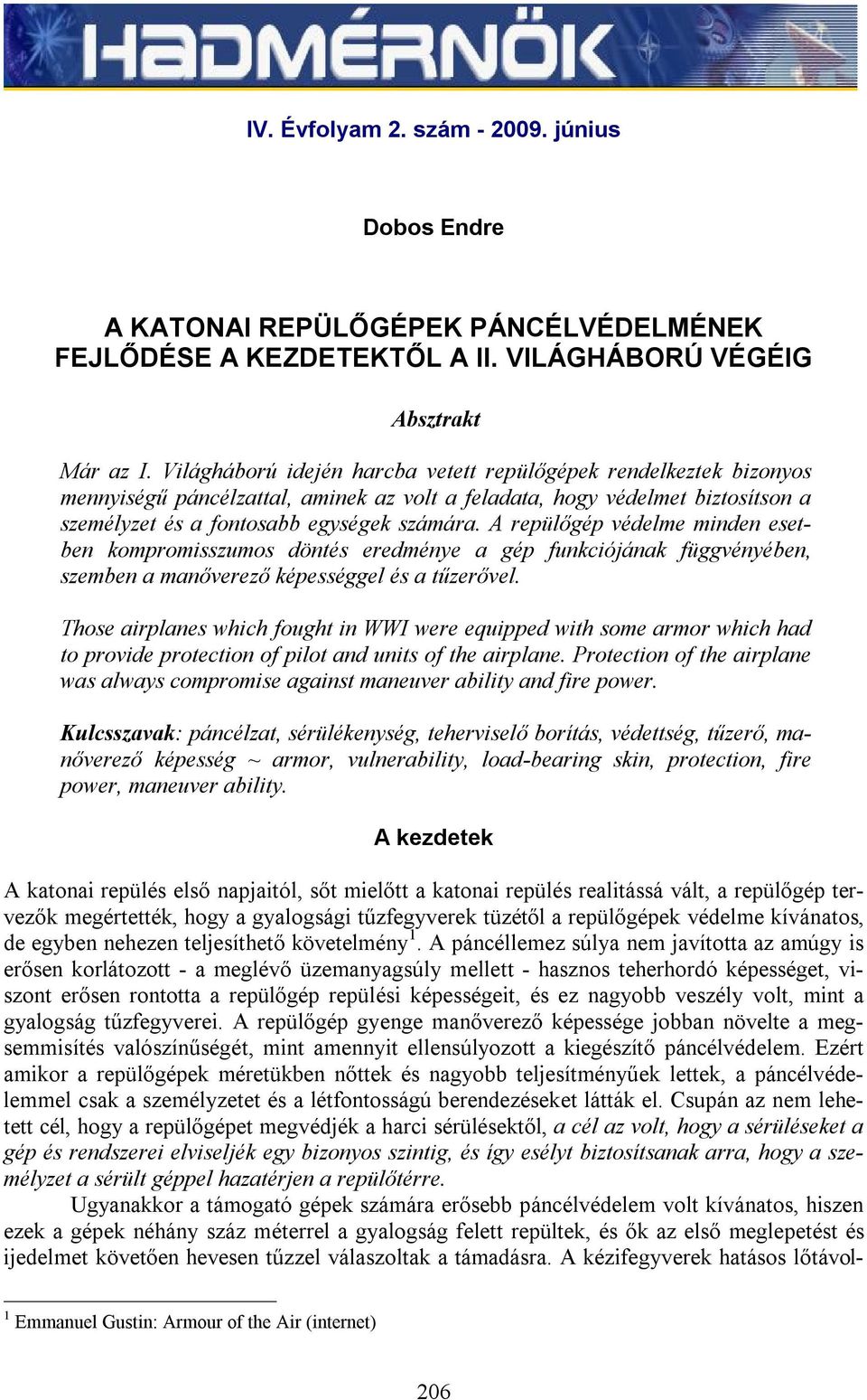 A repülőgép védelme minden esetben kompromisszumos döntés eredménye a gép funkciójának függvényében, szemben a manőverező képességgel és a tűzerővel.
