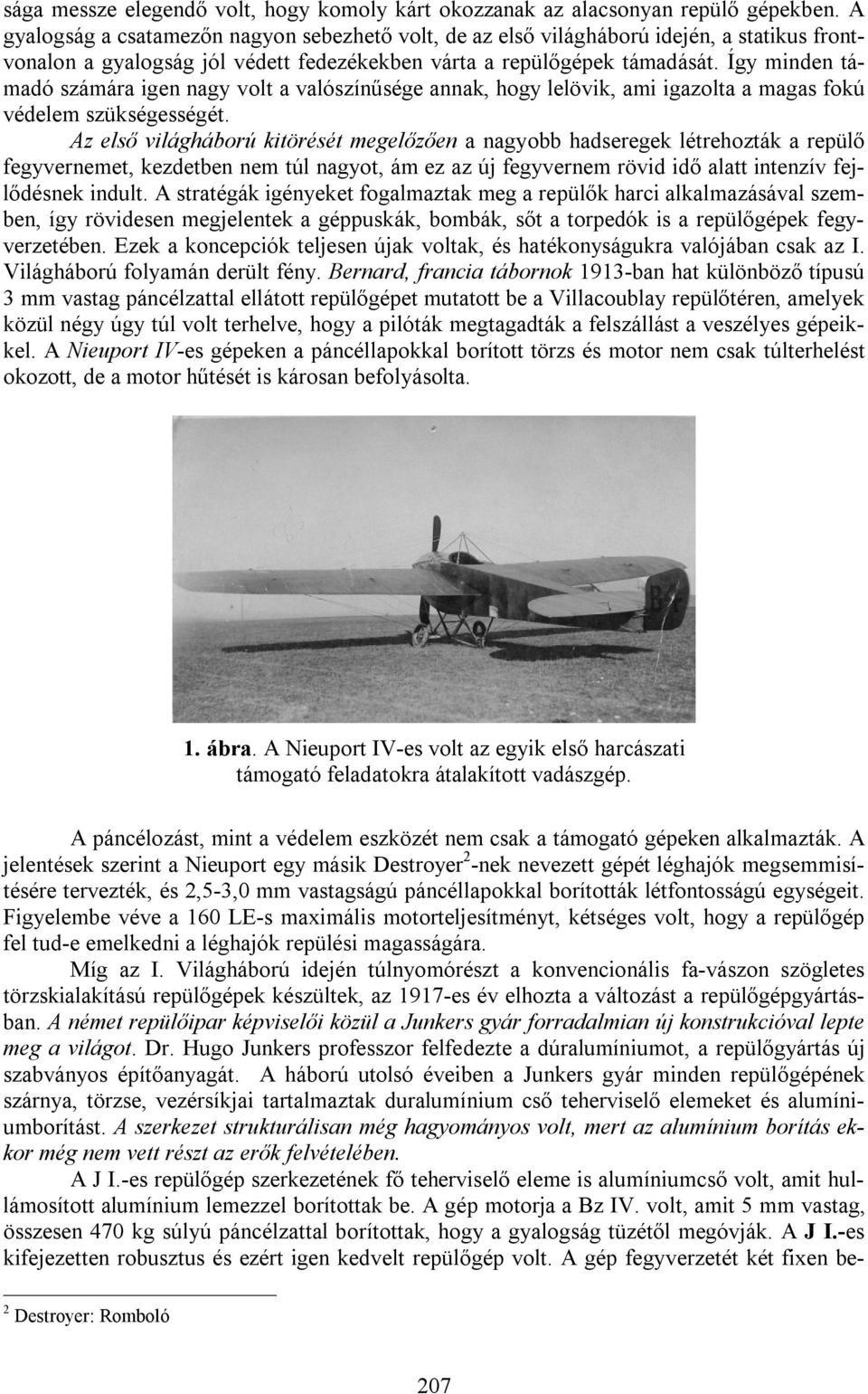 Így minden támadó számára igen nagy volt a valószínűsége annak, hogy lelövik, ami igazolta a magas fokú védelem szükségességét.
