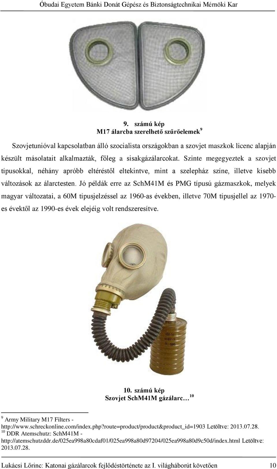Jó példák erre az SchM41M és PMG típusú gázmaszkok, melyek magyar változatai, a 60M típusjelzéssel az 1960-as években, illetve 70M típusjellel az 1970- es évektől az 1990-es évek elejéig volt