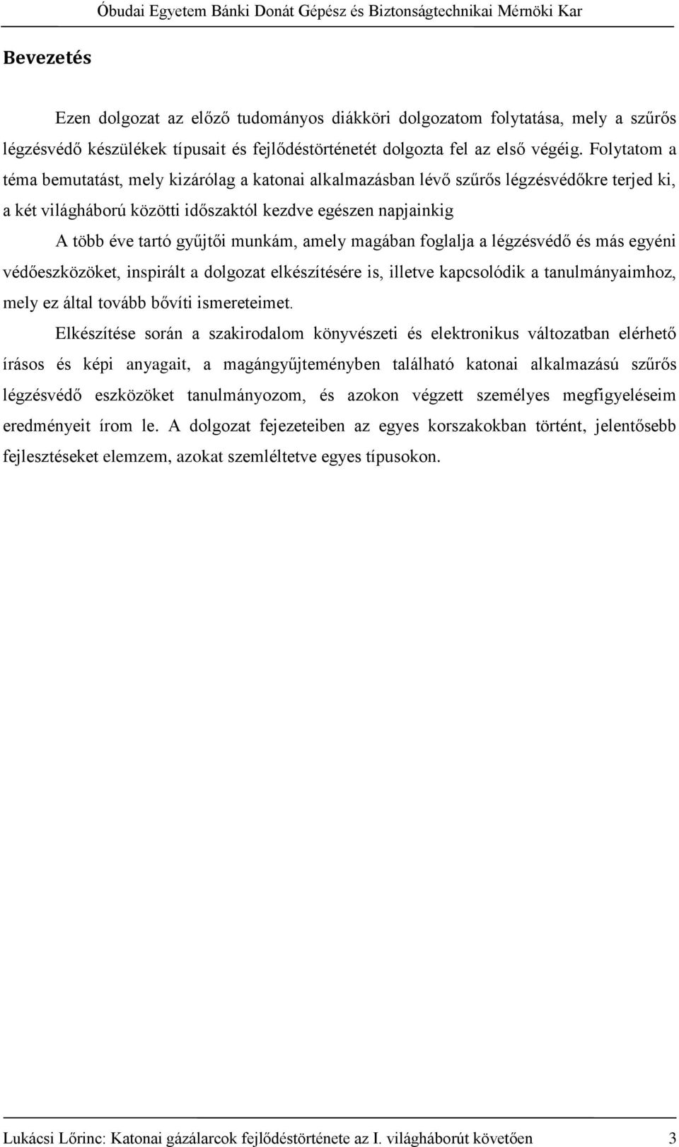 munkám, amely magában foglalja a légzésvédő és más egyéni védőeszközöket, inspirált a dolgozat elkészítésére is, illetve kapcsolódik a tanulmányaimhoz, mely ez által tovább bővíti ismereteimet.