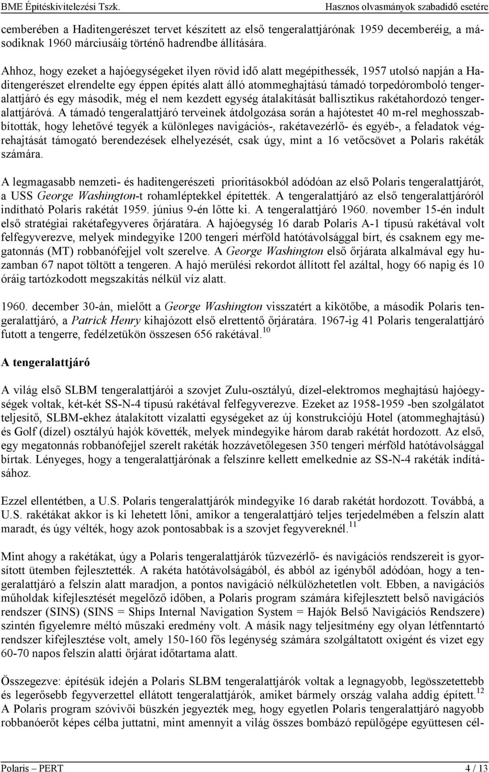 tengeralattjáró és egy második, még el nem kezdett egység átalakítását ballisztikus rakétahordozó tengeralattjáróvá.