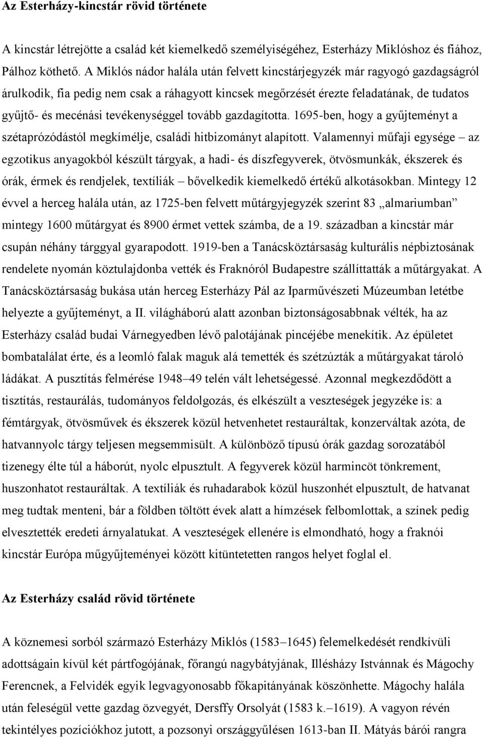 tevékenységgel tovább gazdagította. 1695-ben, hogy a gyűjteményt a szétaprózódástól megkímélje, családi hitbizományt alapított.