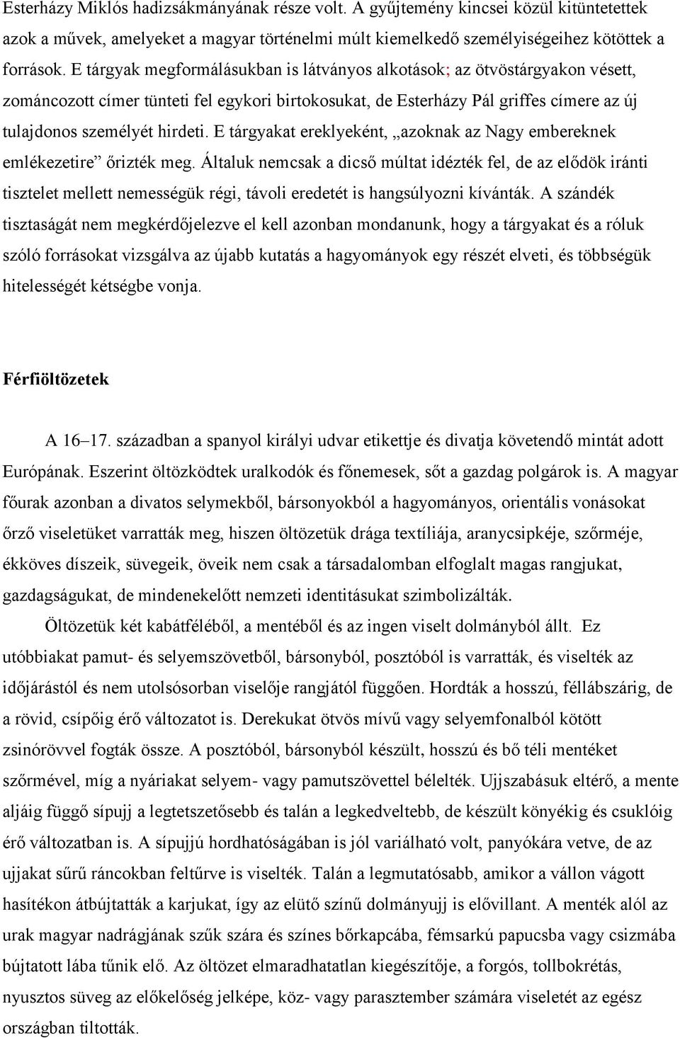 E tárgyakat ereklyeként, azoknak az Nagy embereknek emlékezetire őrizték meg.