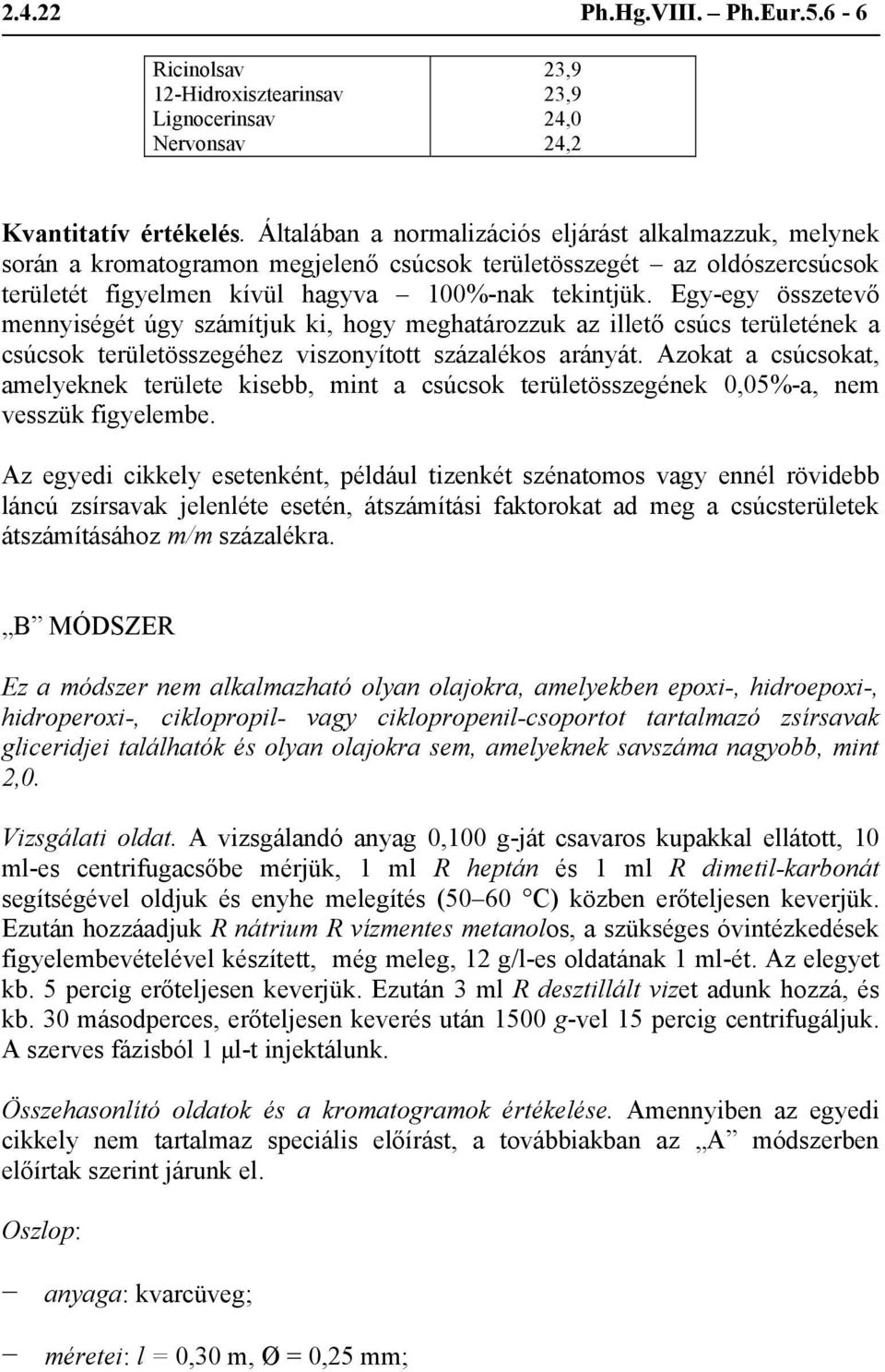 Egy-egy összetevő mennyiségét úgy számítjuk ki, hogy meghatározzuk az illető csúcs területének a csúcsok területösszegéhez viszonyított százalékos arányát.