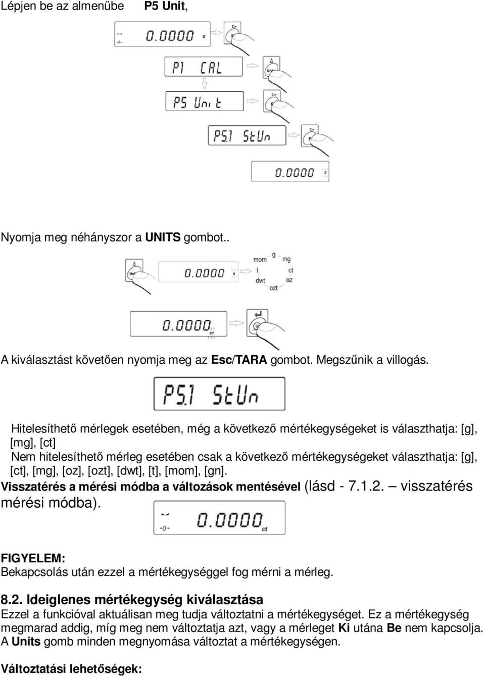 [oz], [ozt], [dwt], [t], [mom], [gn]. Visszatérés a mérési módba a változások mentésével (lásd - 7.1.2. visszatérés mérési módba).