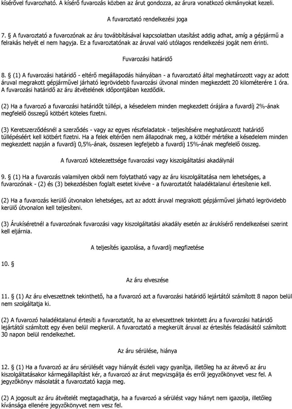 Ez a fuvaroztatónak az áruval való utólagos rendelkezési jogát nem érinti. Fuvarozási határidő 8.