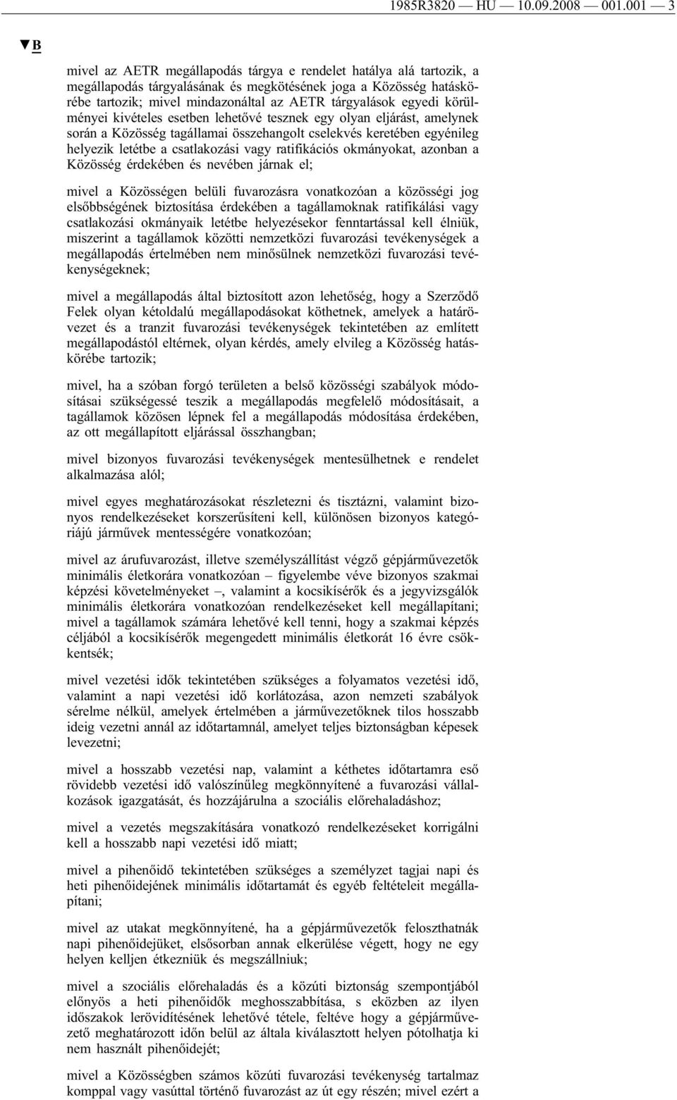 egyedi körülményei kivételes esetben lehetővé tesznek egy olyan eljárást, amelynek során a Közösség tagállamai összehangolt cselekvés keretében egyénileg helyezik letétbe a csatlakozási vagy