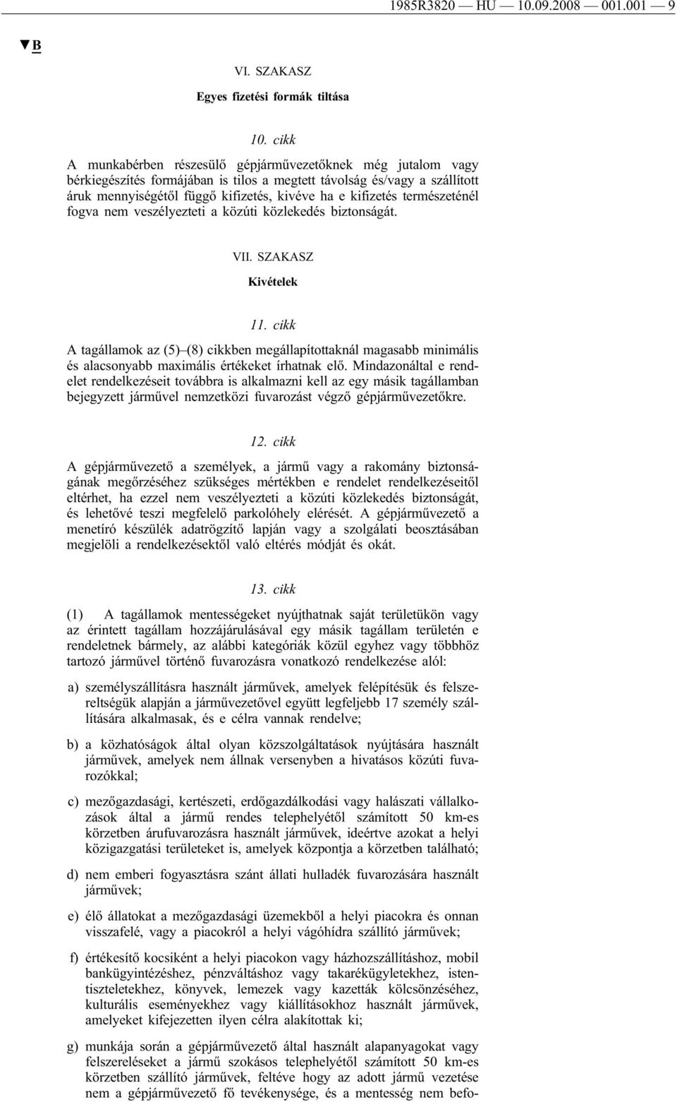 természeténél fogva nem veszélyezteti a közúti közlekedés biztonságát. VII. SZAKASZ Kivételek 11.