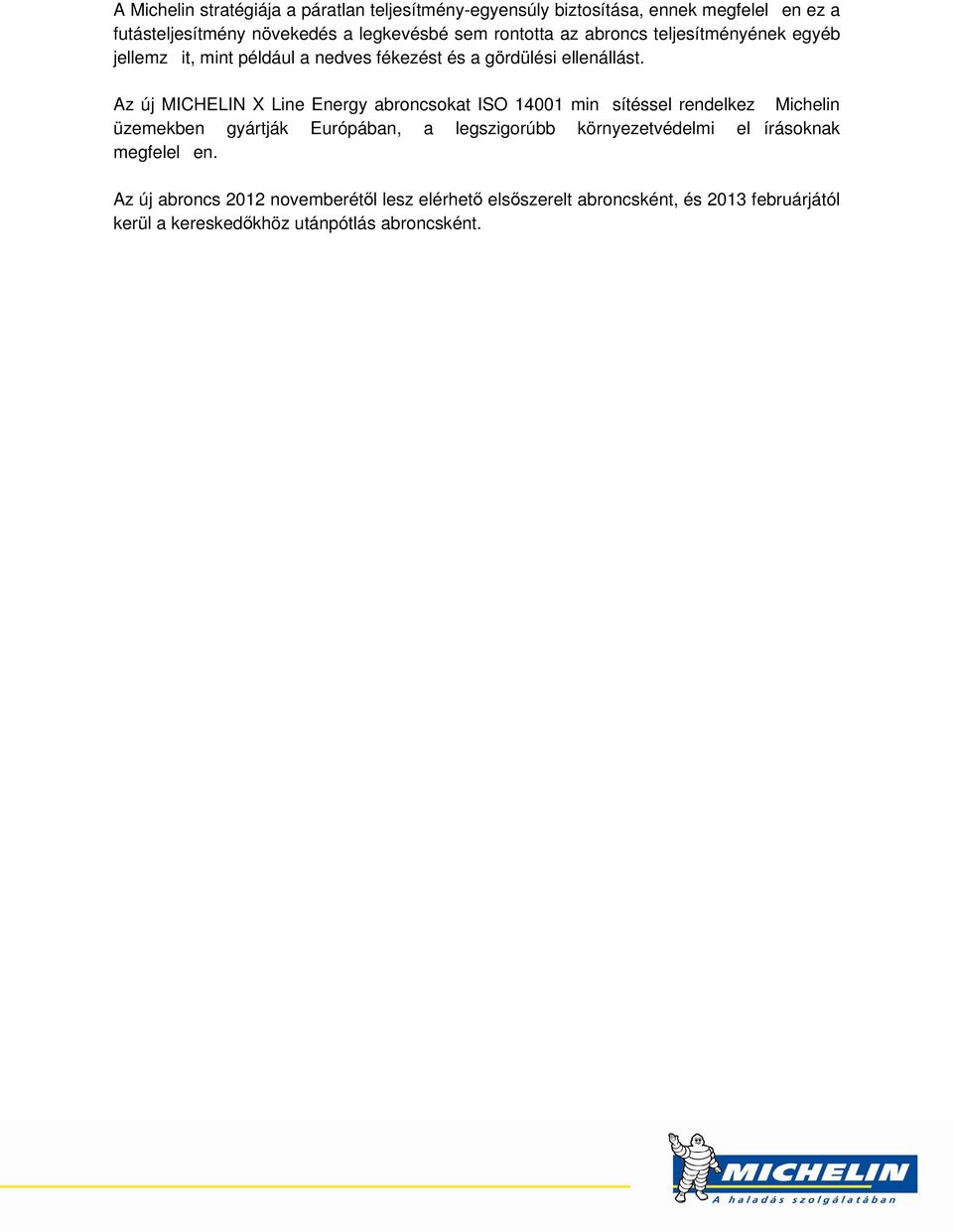 Az új MICHELIN X Line Energy abroncsokat ISO 14001 min sítéssel rendelkez Michelin üzemekben gyártják Európában, a legszigorúbb