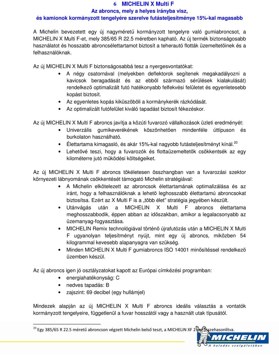 Az új termék biztonságosabb használatot és hosszabb abroncsélettartamot biztosít a teherautó flották üzemeltetőinek és a felhasználóknak.