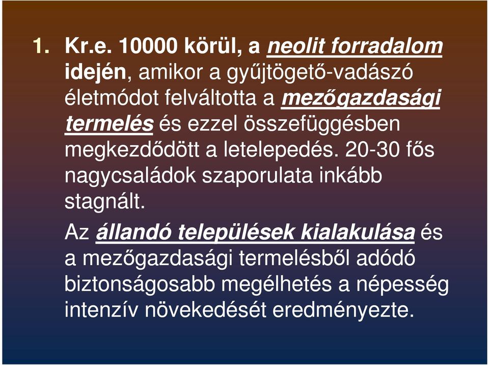 mezőgazdasági termelés és ezzel összefüggésben megkezdődött a letelepedés.