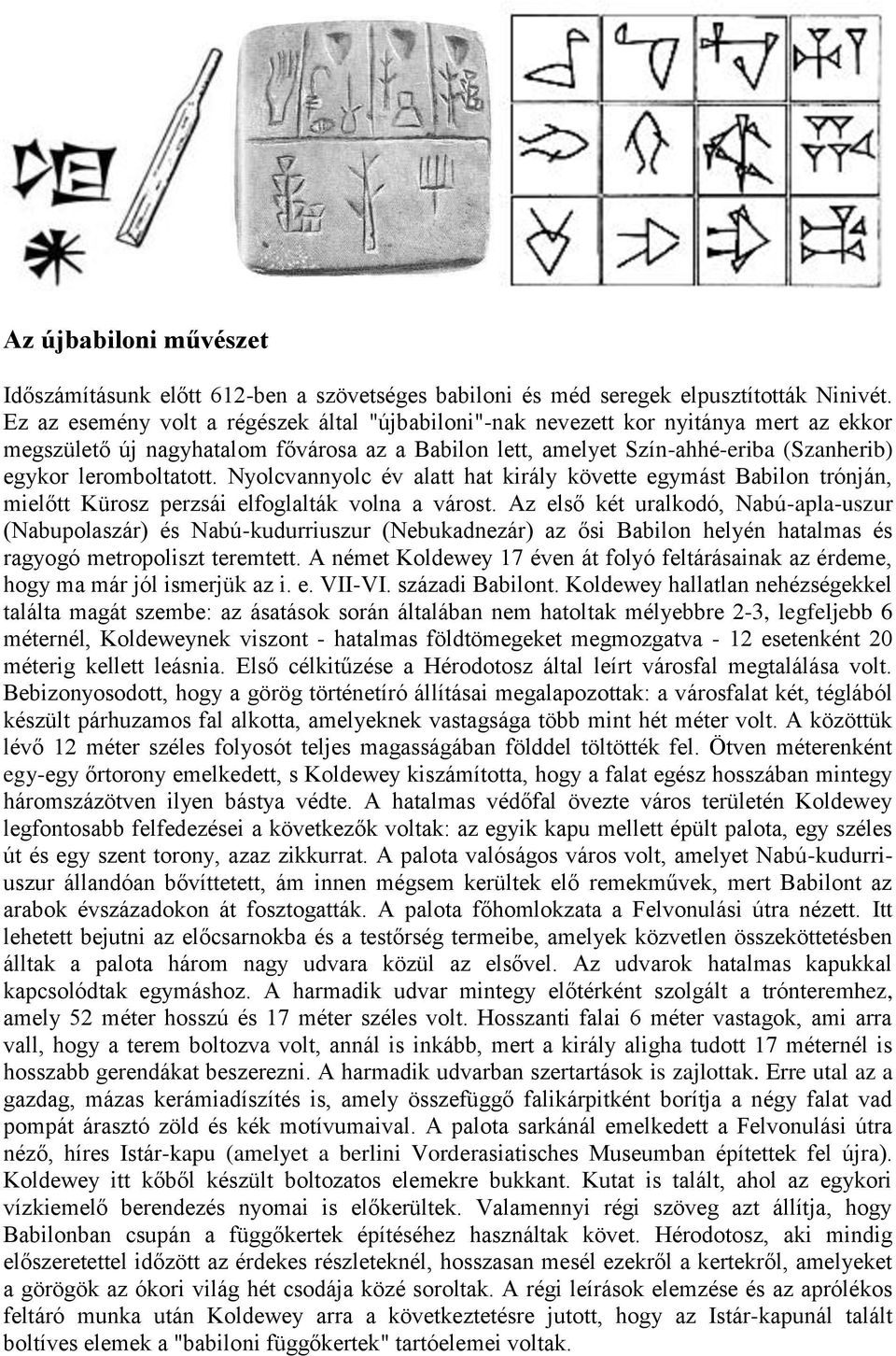 leromboltatott. Nyolcvannyolc év alatt hat király követte egymást Babilon trónján, mielőtt Kürosz perzsái elfoglalták volna a várost.