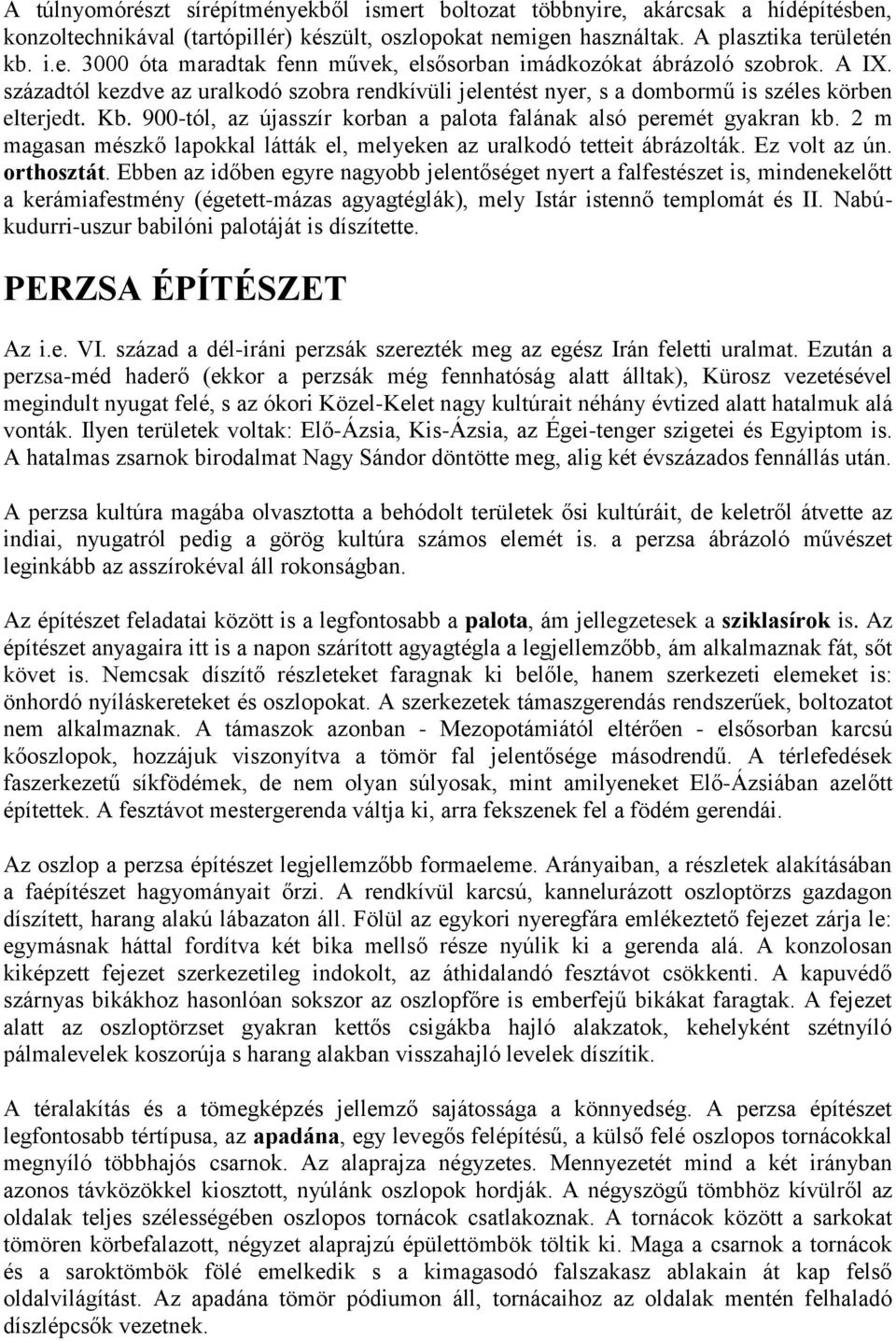 2 m magasan mészkő lapokkal látták el, melyeken az uralkodó tetteit ábrázolták. Ez volt az ún. orthosztát.