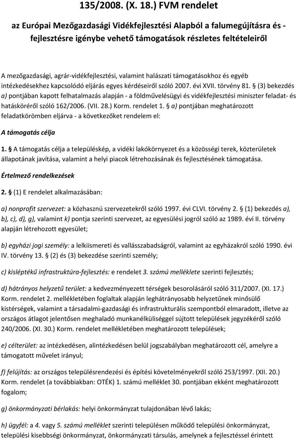 halászati támogatásokhoz és egyéb intézkedésekhez kapcsolódó eljárás egyes kérdéseiről szóló 2007. évi XVII. törvény 81.