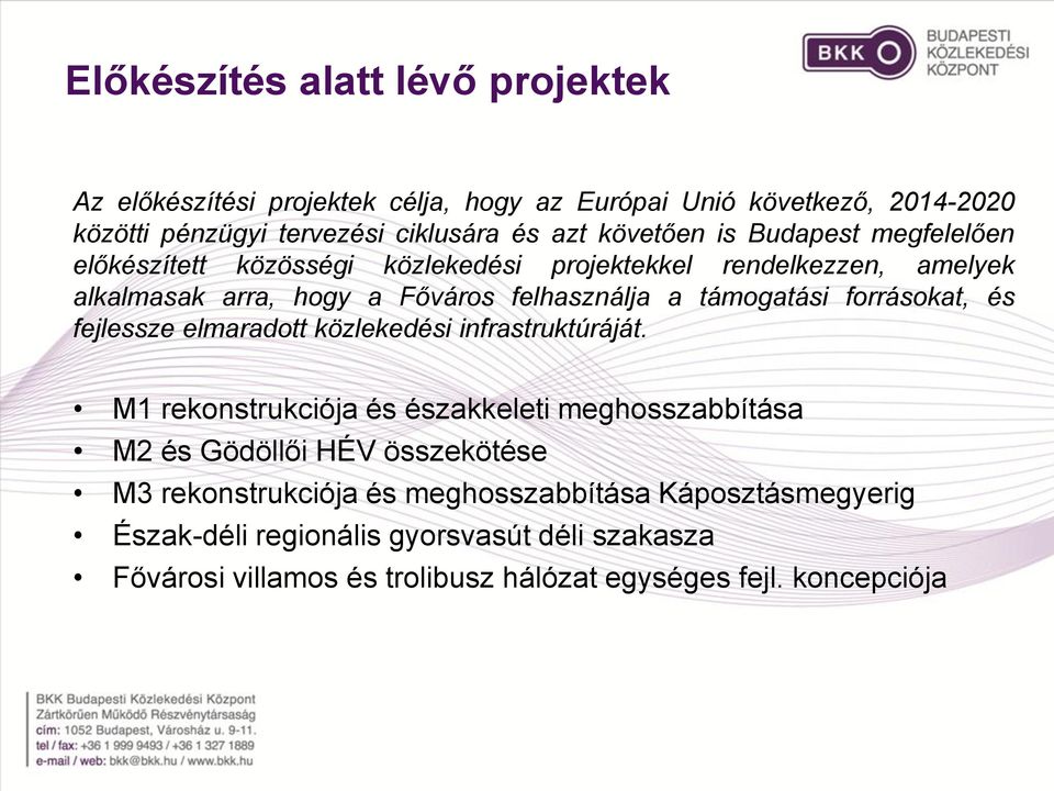 támogatási forrásokat, és fejlessze elmaradott közlekedési infrastruktúráját.