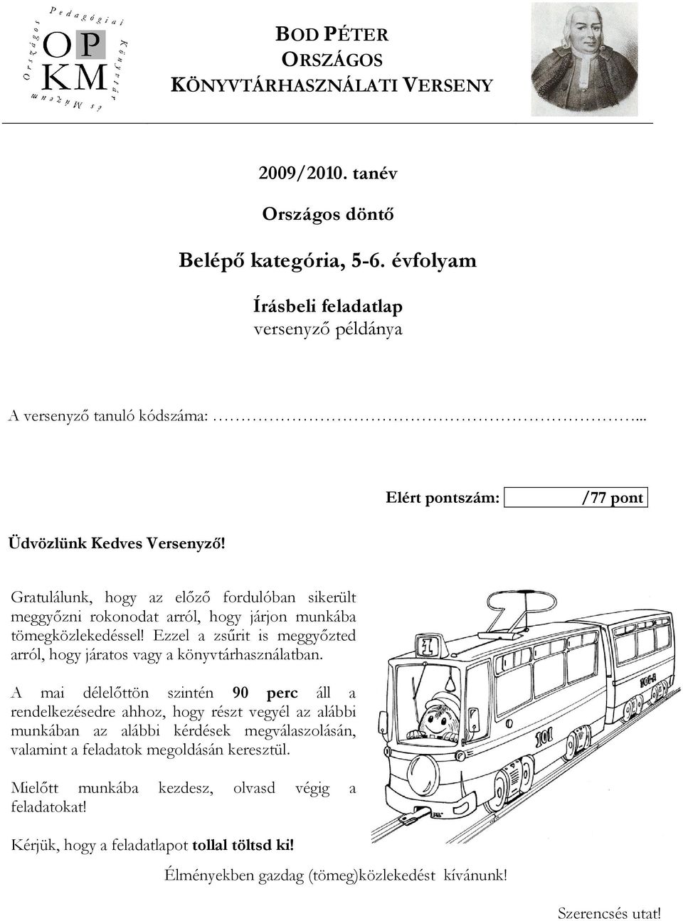 Ezzel a zsőrit is meggyızted arról, hogy járatos vagy a könyvtárhasználatban.