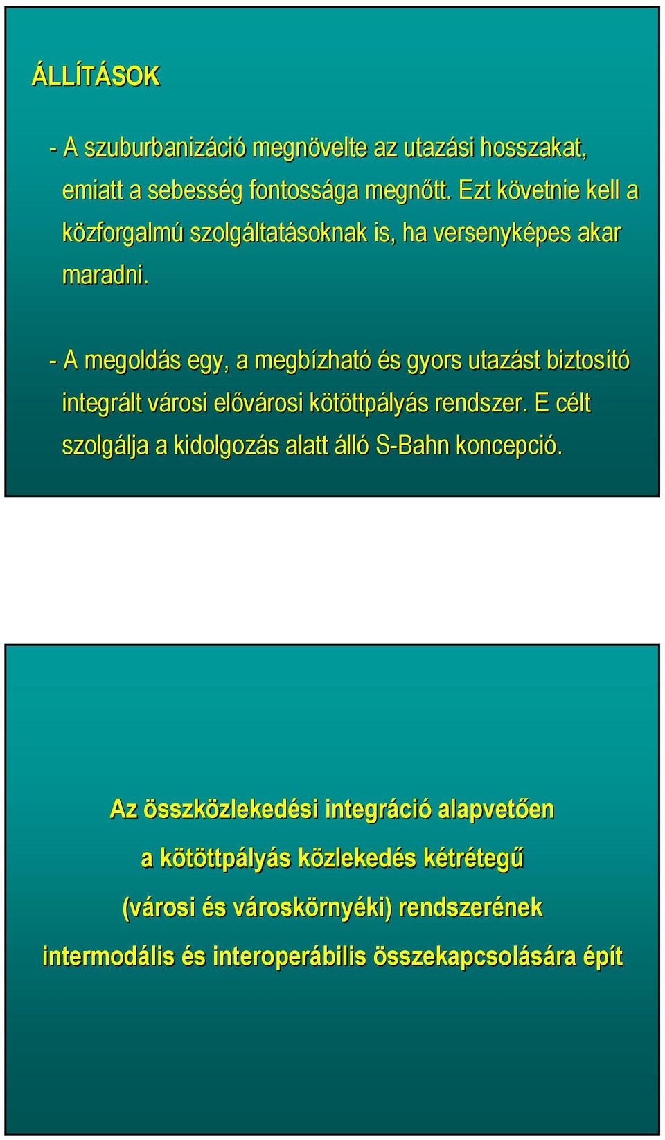 - A megoldás s egy, a megbízhat zható és s gyors utazást biztosító integrált városi v elővárosi kötöttpk ttpályás s rendszer.